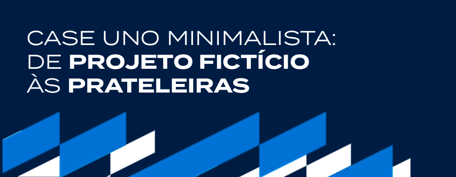 CASE UNO MINIMALISTA: DE PROJETO FICTÍCIO ÀS PRATELEIRAS - Moysés Remma